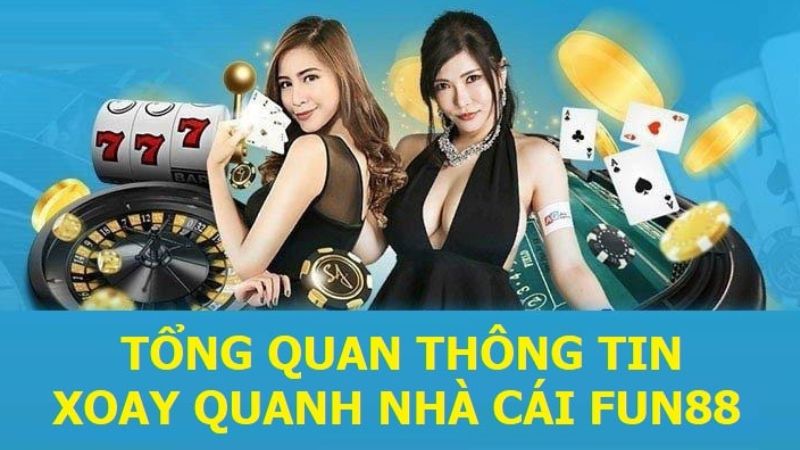 gioi thieu Fun88 1 Sơ lược về nhà cái trực tuyến FUN88.