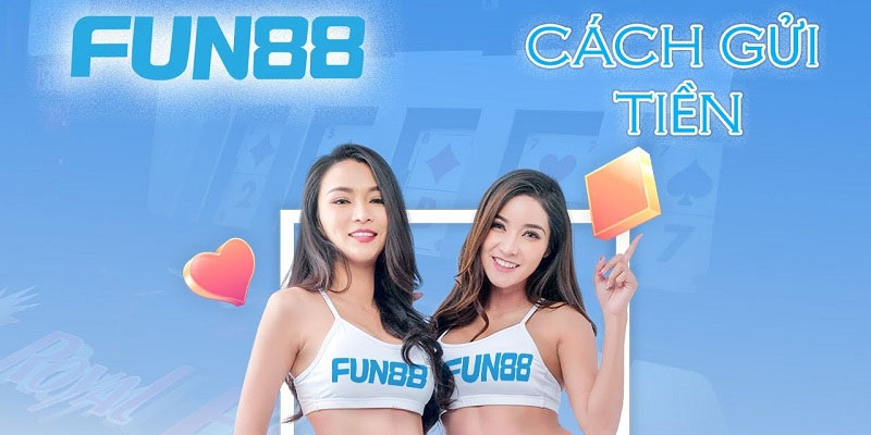 nap tien 2 Có đa dạng cách gửi tiền cùng Fun88