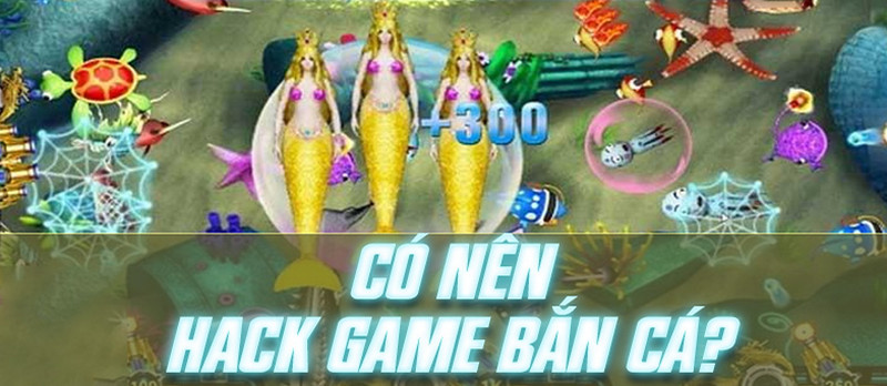 hack game ban ca doi thuong 2 Hack game bắn cá đổi thưởng có thực sự hiệu quả?