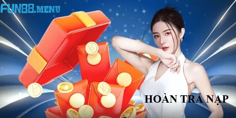 Hoàn Trả Nạp Tháng 8 Fun88 - Chớ Bỏ Lỡ Cơ Hội Vàng 