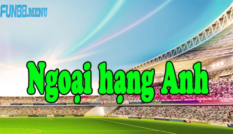 vi sao keo ngoai hang anh luon thu hut nguoi choi Vì sao Kèo ngoại hạng anh luôn thu hút người chơi?